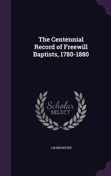 portada The Centennial Record of Freewill Baptists, 1780-1880 (en Inglés)