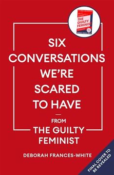 portada Six Conversations We're Scared to Have - From the Guilty Feminist