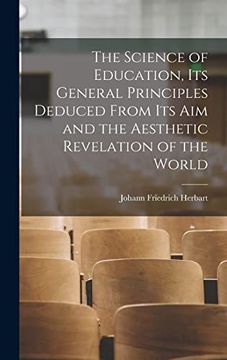 portada The Science of Education, its General Principles Deduced From its aim and the Aesthetic Revelation of the World (in English)