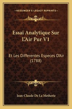 portada Essai Analytique Sur L'Air Pur V1: Et Les Differentes Especes D'Air (1788) (in French)