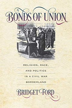 portada Bonds of Union: Religion, Race, and Politics in a Civil war Borderland (Civil war America) 