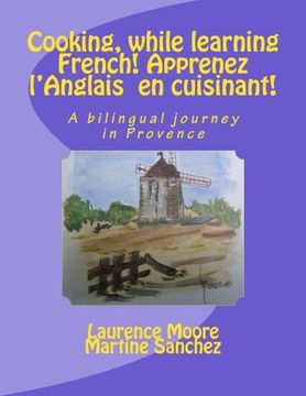 portada Cooking, while learning French! Apprenez l'Anglais  en cuisinant!: A bilingual journey in Provence
