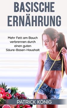 portada Basische Ernährung: Mehr Fett am Bauch verbrennen durch einen guten Säure-Basen-Haushalt (in German)