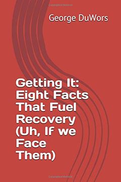 portada Getting it: Eight Facts That Fuel Recovery (Uh, if we Face Them) (en Inglés)
