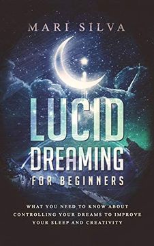 portada Lucid Dreaming for Beginners: What you Need to Know About Controlling Your Dreams to Improve Your Sleep and Creativity (en Inglés)