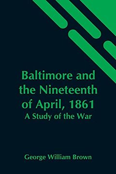 portada Baltimore and the Nineteenth of April, 1861: A Study of the war (in English)