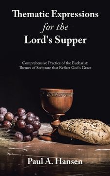 portada Thematic Expressions for the Lord's Supper: Comprehensive Practice of the Eucharist: Themes of Scripture That Reflect God's Grace (en Inglés)