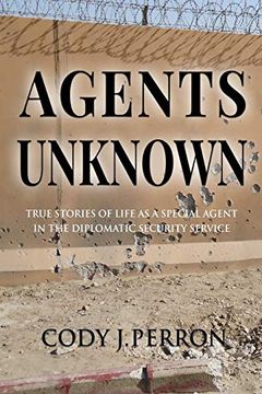 portada Agents Unknown: True Stories of Life as a Special Agent in the Diplomatic Security Service 