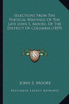 portada selections from the poetical writings of the late john s. moselections from the poetical writings of the late john s. moore, of the district of colomb (en Inglés)