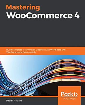 portada Mastering Woocommerce 4: Build Complete E-Commerce Websites With Wordpress and Woocommerce From Scratch (en Inglés)