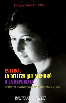 portada Emelina, la Belleza que Alumbró a la República: Orígenes de los Concursos de Misses en España, 1929-1932