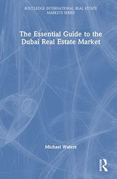 portada The Essential Guide to the Dubai Real Estate Market (Routledge International Real Estate Markets Series) (en Inglés)