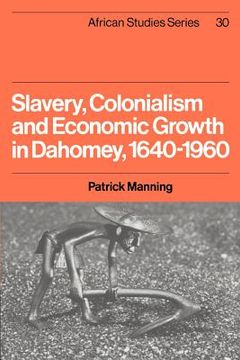 portada Slavery, Colonialism and Economic Growth in Dahomey, 1640 1960 (African Studies) (en Inglés)