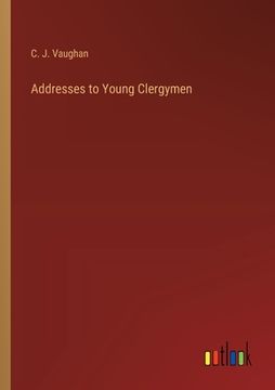 portada Addresses to Young Clergymen (en Inglés)