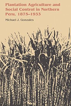 portada Plantation Agriculture and Social Control in Northern Peru, 1875-1933: 62 (Llilas Latin American Monograph Series) (in English)