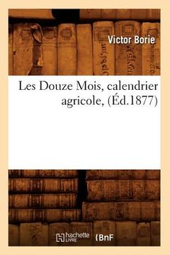 portada Les Douze Mois, Calendrier Agricole, (Éd.1877) (en Francés)