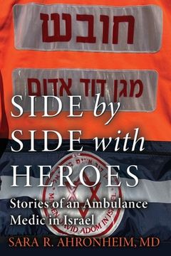 portada Side by Side with Heroes: Stories of an Ambulance Medic in Israel (en Inglés)