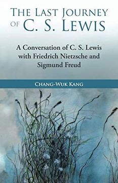 portada The Last Journey of c. S. Lewis: A Conversation of c. S. Lewis With Friedrich Nietzsche and Sigmund Freud (en Inglés)