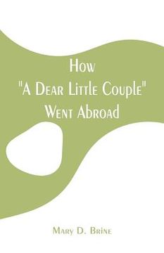 portada How A Dear Little Couple Went Abroad (en Inglés)
