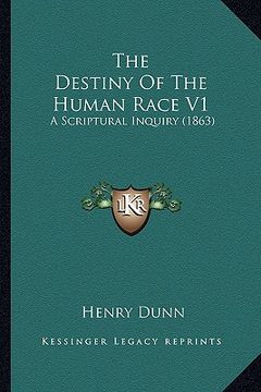 portada the destiny of the human race v1: a scriptural inquiry (1863) (en Inglés)