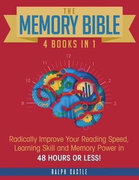portada The Memory Bible: 4 Books in 1: Radically Improve Your Reading Speed, Learning Skill and Memory Power in 48 Hours or Less!