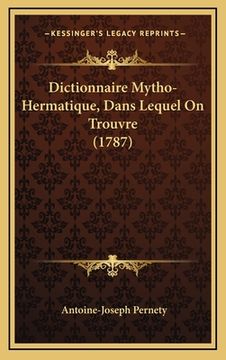 portada Dictionnaire Mytho-Hermatique, Dans Lequel On Trouvre (1787) (en Francés)