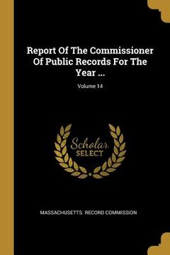 portada Report Of The Commissioner Of Public Records For The Year ...; Volume 14 (en Inglés)