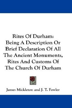 portada rites of durham: being a description or brief declaration of all the ancient monuments, rites and customs of the church of durham (en Inglés)