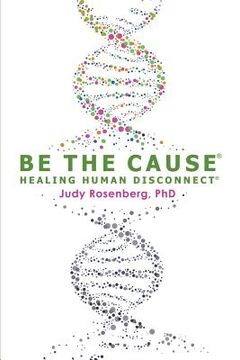 portada Be the Cause Healing Human Disconnect (en Inglés)