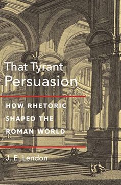 portada That Tyrant, Persuasion: How Rhetoric Shaped the Roman World (en Inglés)