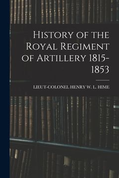 portada History of the Royal Regiment of Artillery 1815-1853 (in English)