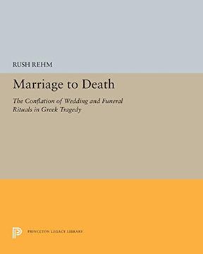 portada Marriage to Death: The Conflation of Wedding and Funeral Rituals in Greek Tragedy (Princeton Legacy Library) (en Inglés)