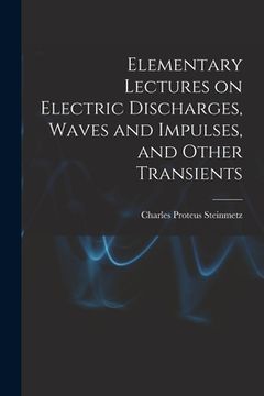 portada Elementary Lectures on Electric Discharges, Waves and Impulses, and Other Transients (en Inglés)