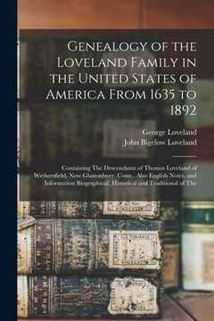 portada Genealogy of the Loveland Family in the United States of America From 1635 to 1892: Containing The Descendants of Thomas Loveland of Wethersfield, Now (in English)