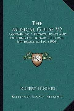 portada the musical guide v2: containing a pronouncing and defining dictionary of terms, instruments, etc. (1903)