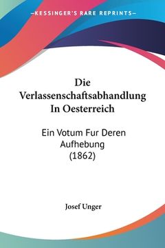 portada Die Verlassenschaftsabhandlung In Oesterreich: Ein Votum Fur Deren Aufhebung (1862) (in German)