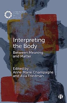 portada Interpreting the Body: Between Meaning and Matter (Interpretive Lenses in Sociology) (en Inglés)