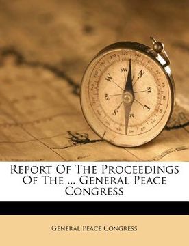 portada report of the proceedings of the ... general peace congress (en Inglés)