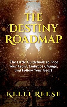 portada The Destiny Roadmap: The Little Guid to Face Your Fears, Embrace Change, and Follow Your Heart (en Inglés)