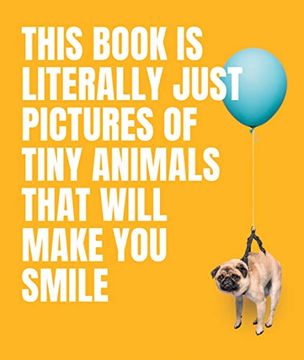 portada This Book is Literally Just Pictures of Tiny Animals That Will Make you Smile 