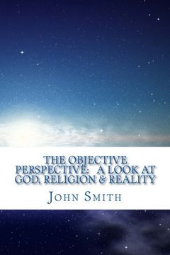 portada The Objective Perspective:   a look at God, Religion & Reality