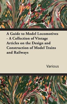portada a guide to model locomotives - a collection of vintage articles on the design and construction of model trains and railways (en Inglés)