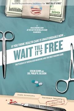 portada Wait Till It's Free: The Plague of Socialized Medicine and the Only Known Cure (in English)