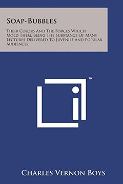 portada Soap-Bubbles: Their Colors and the Forces Which Mold Them, Being the Substance of Many Lectures Delivered to Juvenile and Popular Au