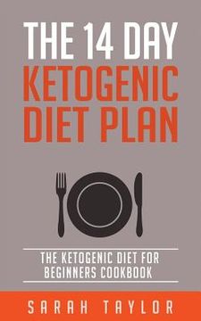 portada Ketogenic Diet: The 14 Day Ketogenic Diet Plan - The Ketogenic Diet For Beginner (en Inglés)