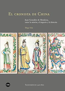 portada El Cronista de China: Juan González de Mendoza, Entre la Misión, el Imperio y la Historia (Transferències 1400-1800) (in Spanish)