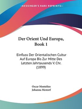 portada Der Orient Und Europa, Book 1: Einfluss Der Orientalischen Cultur Auf Europa Bis Zur Mitte Des Letzten Jahrtausends V. Chr. (1899) (en Alemán)