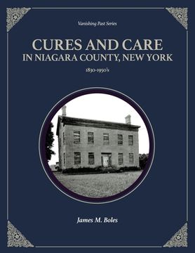 portada Cures and Care in Niagara County, New York: 1830-1950's (in English)