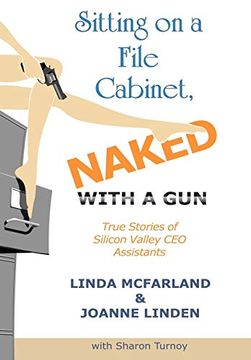 portada Sitting on a File Cabinet, Naked, With a Gun: True Stories of Silicon Valley ceo Assistants (en Inglés)