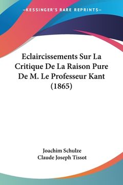 portada Eclaircissements Sur La Critique De La Raison Pure De M. Le Professeur Kant (1865)